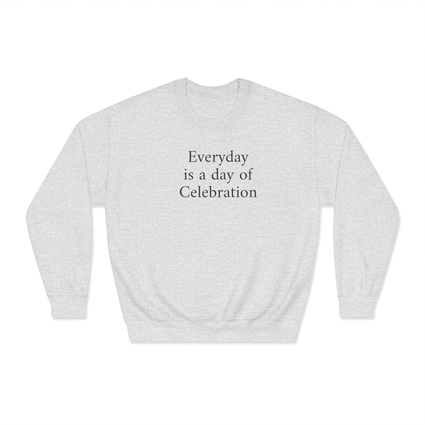 Everyday Is A Day Of Celebration Crewneck Sweatshirt