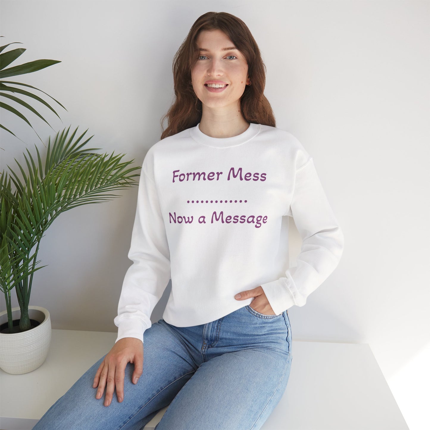 Former Mess Now a Message Sweatshirt — Inspirational Recovery Crewneck
