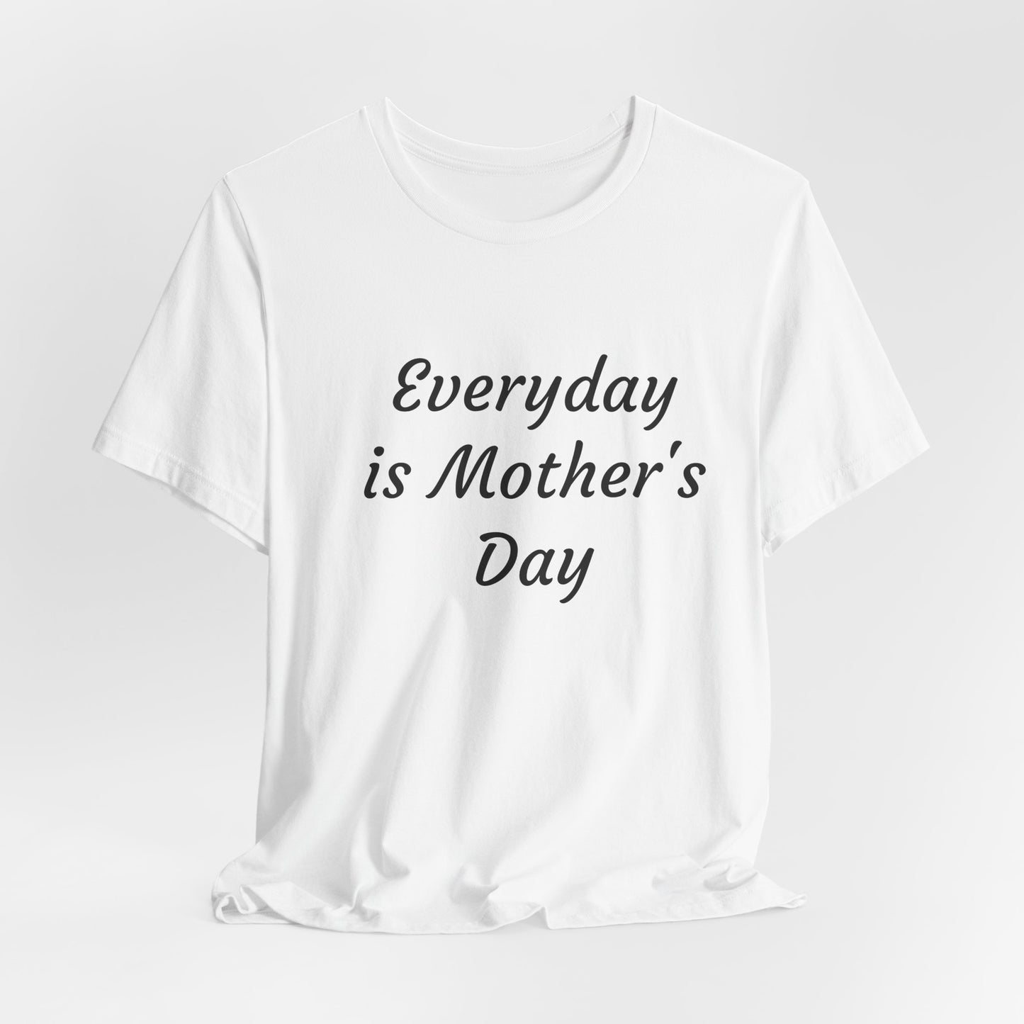 Everyday Is Mother Day T-Shirt