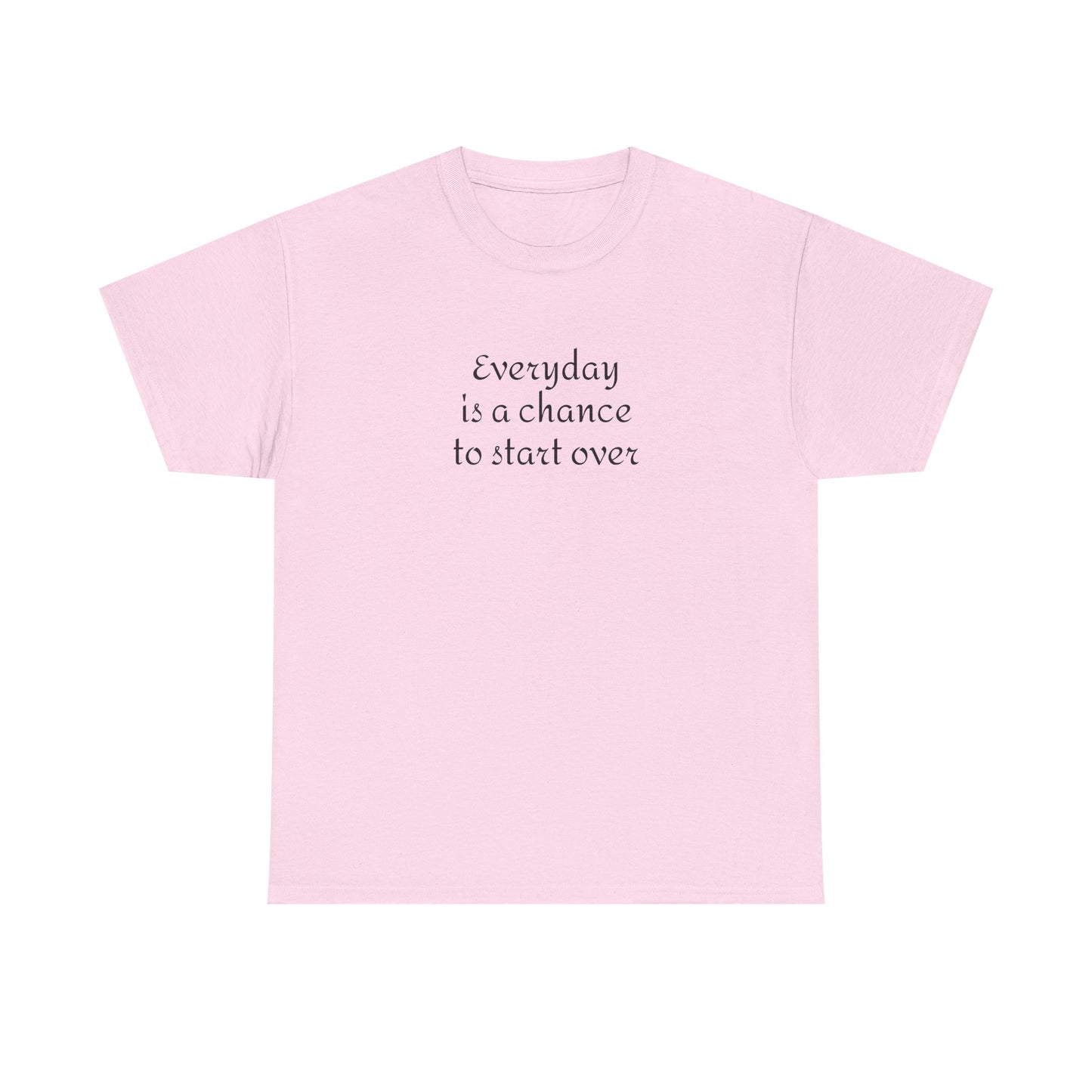 Motivational Tee — "Everyday Is a Chance to Start Over" Inspirational Cotton Shirt