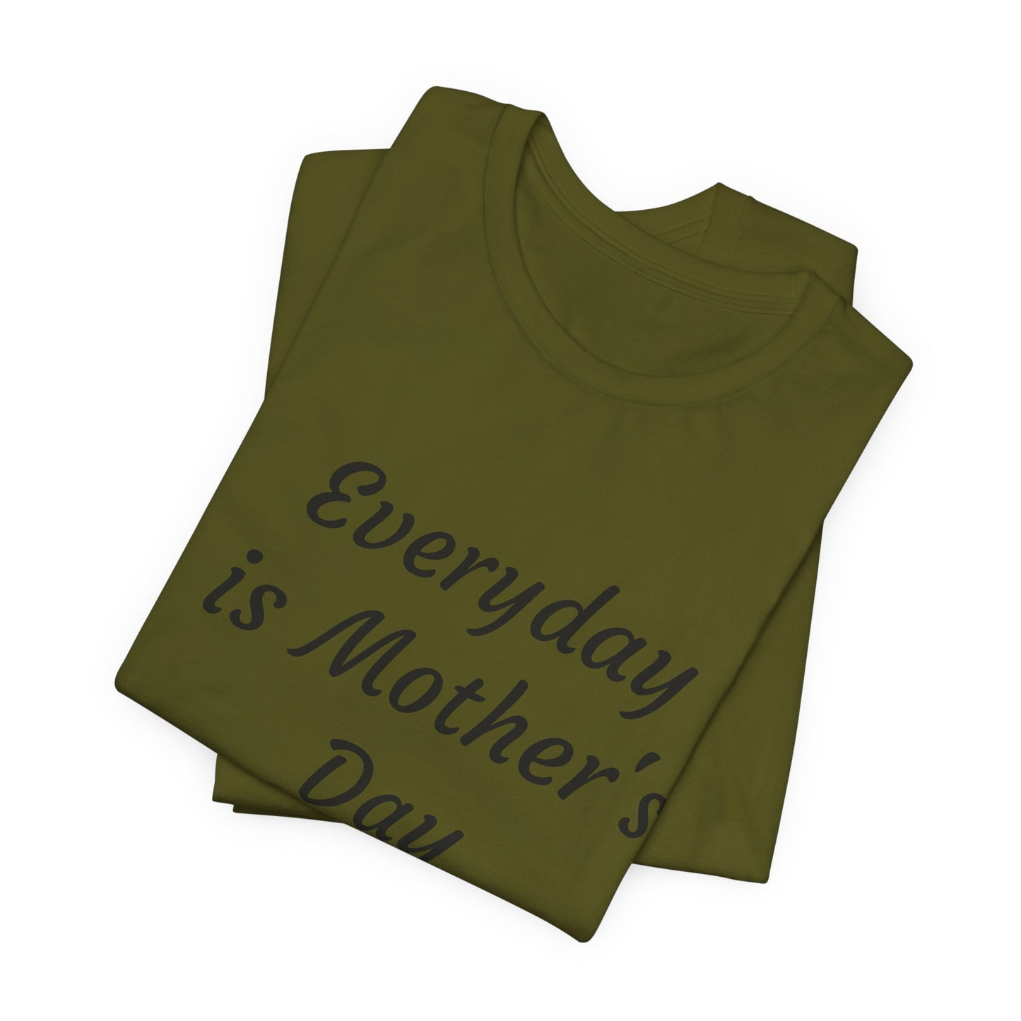 Everyday Is Mother Day T-Shirt