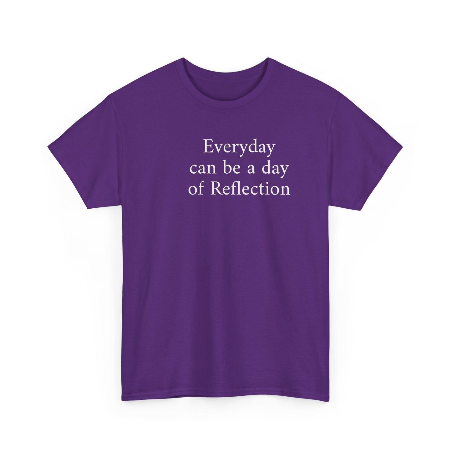 Reflection Tee — "Everyday can be a day of Reflection" Inspirational Cotton T-Shirt