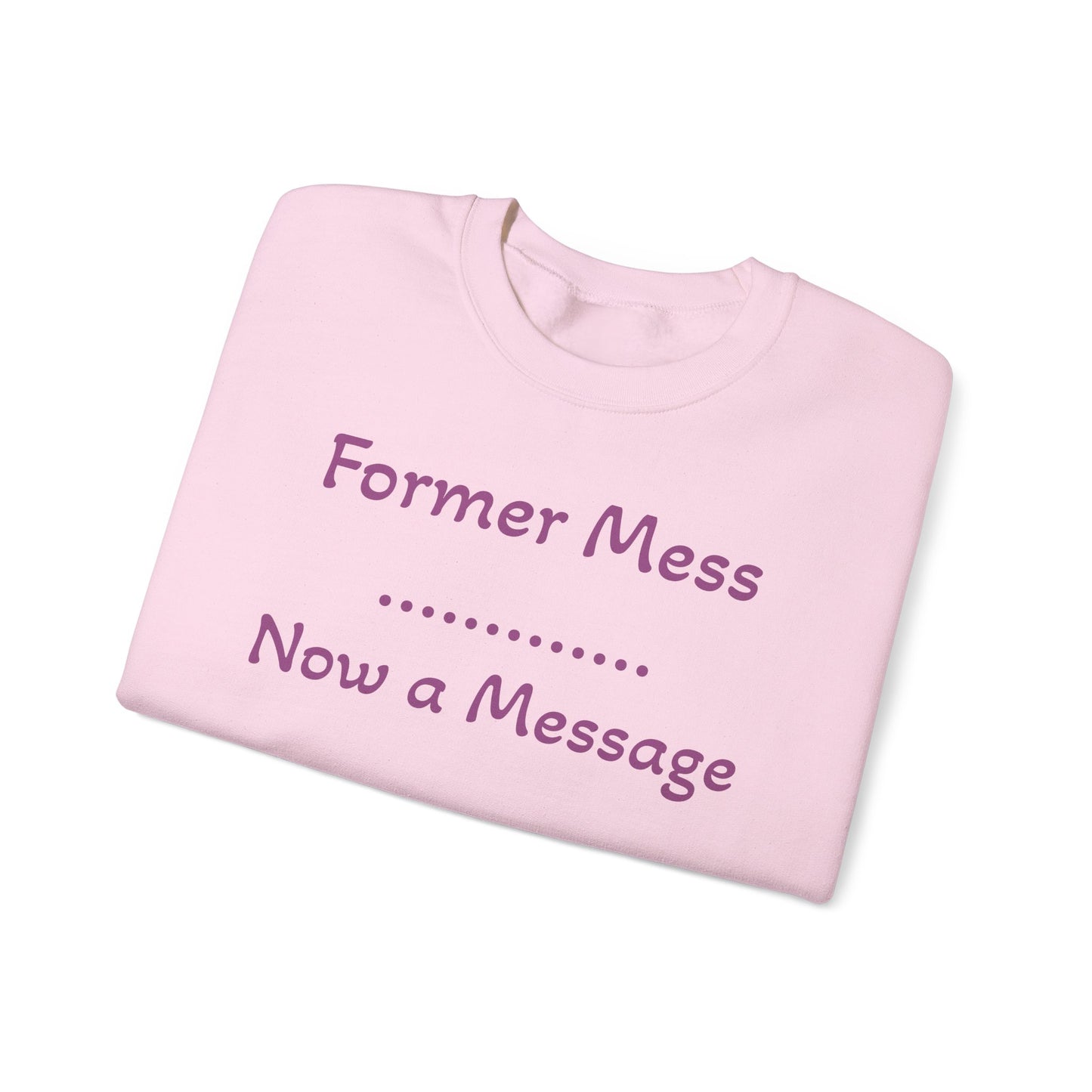 Former Mess Now a Message Sweatshirt — Inspirational Recovery Crewneck