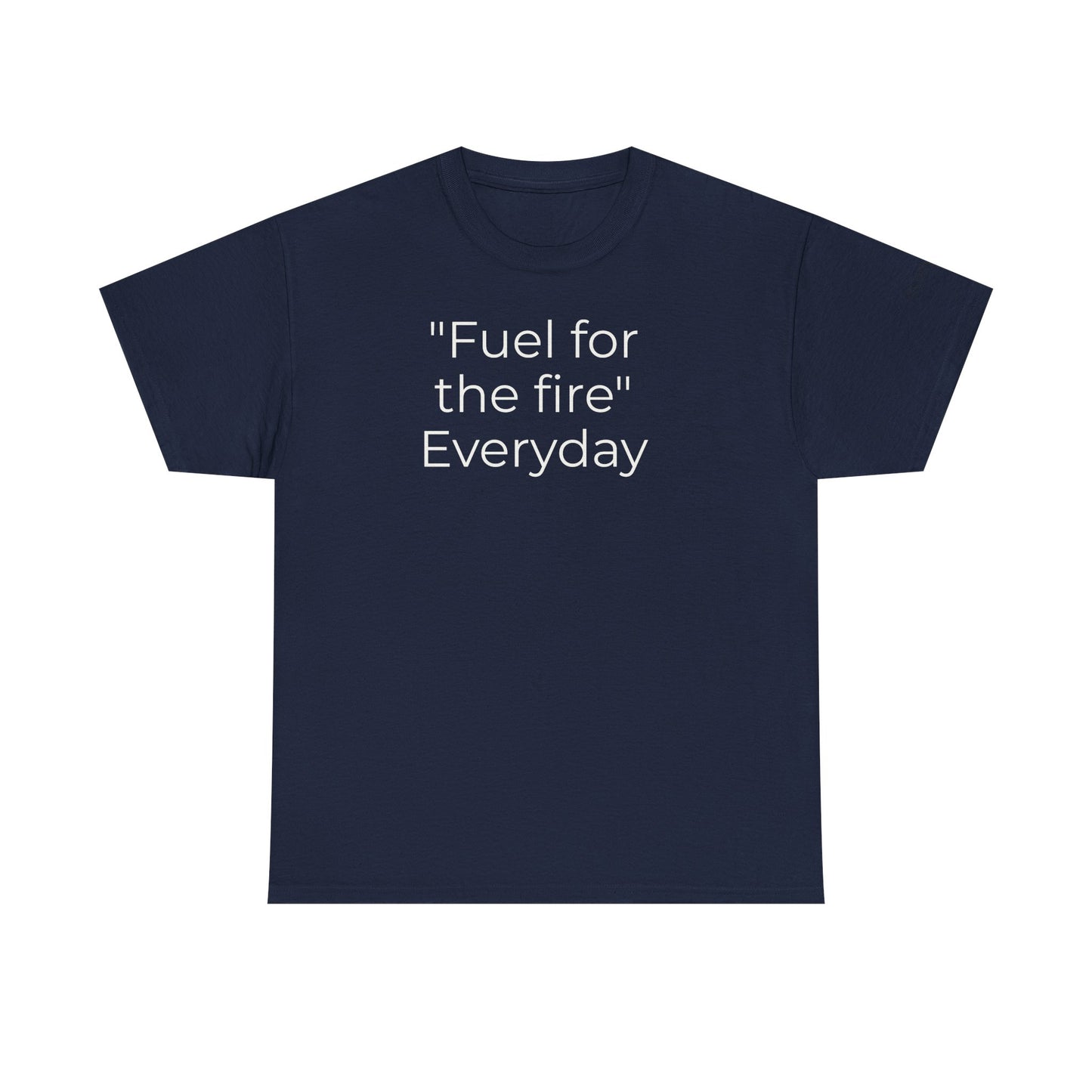 T-Shirt — "Fuel for the Fire" Everyday Typography Tee