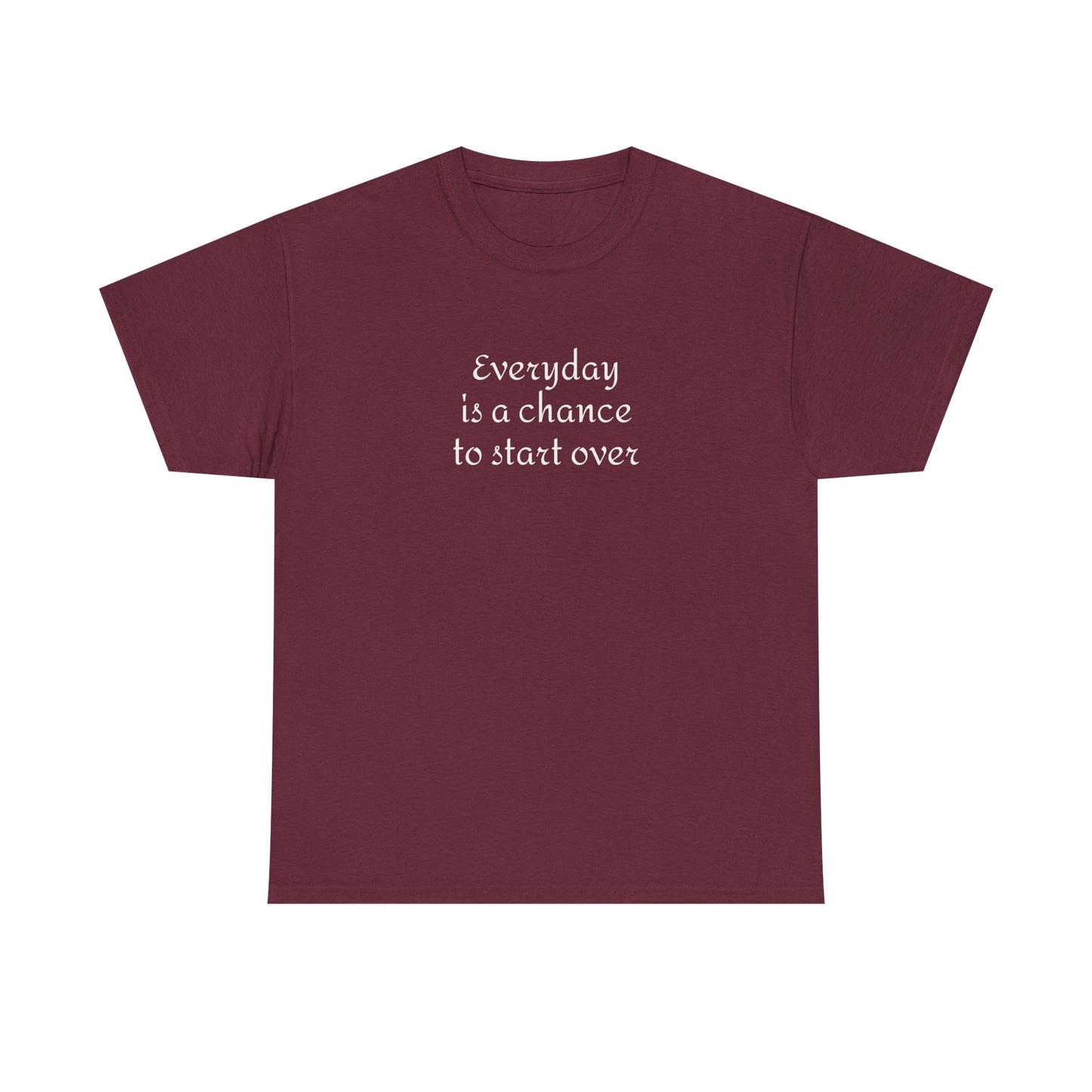 Motivational Tee — "Everyday Is a Chance to Start Over" Inspirational Cotton Shirt