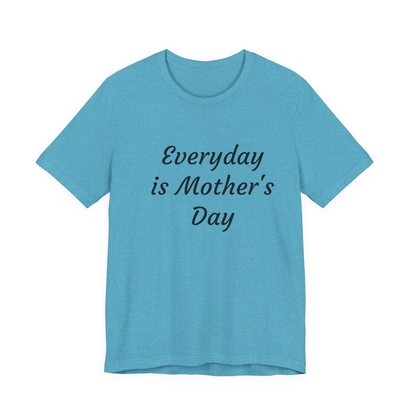Everyday Is Mother Day T-Shirt