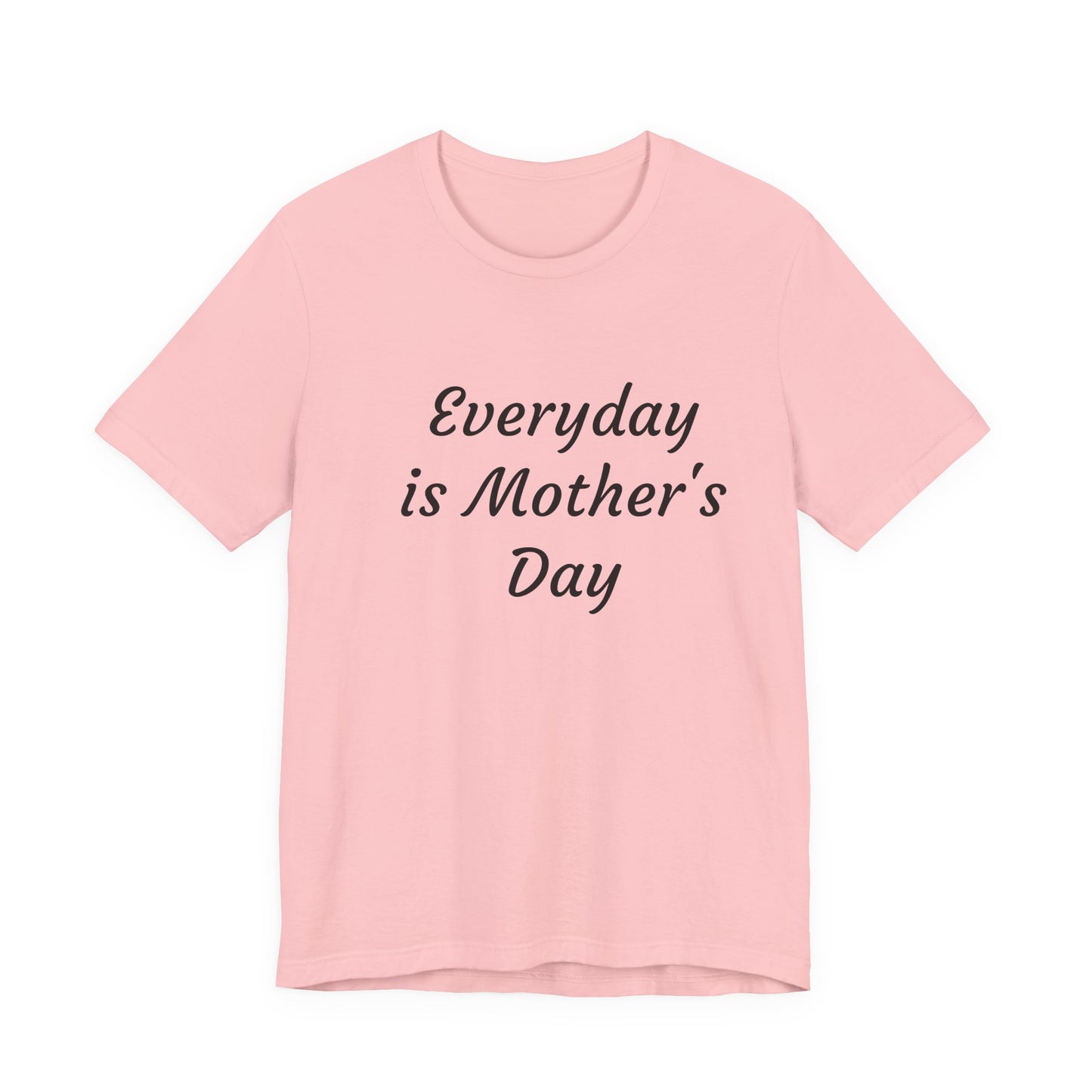 Everyday Is Mother Day T-Shirt