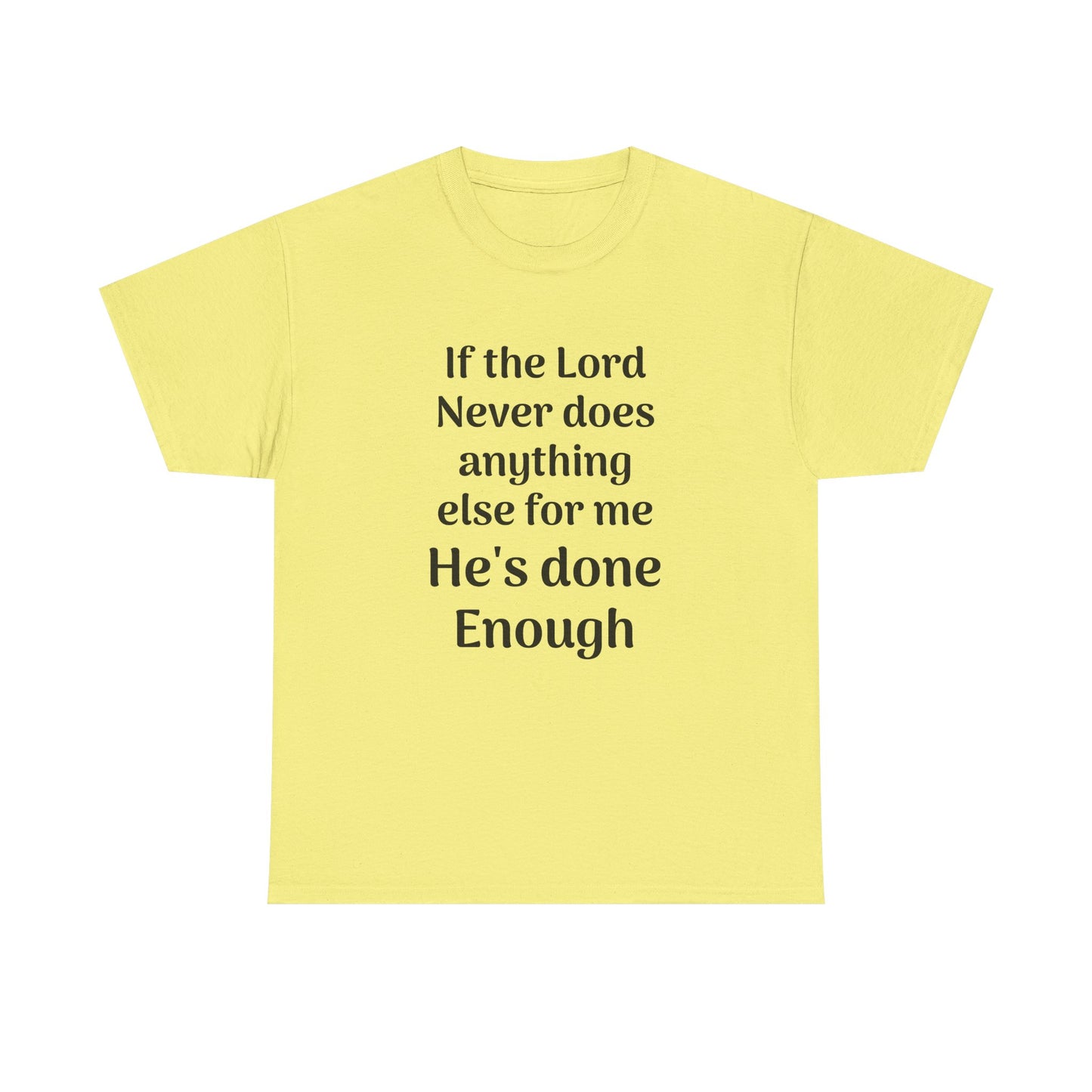 Christian Faith T-Shirt — "If the Lord Never Does Anything Else for Me, He's Done Enough"