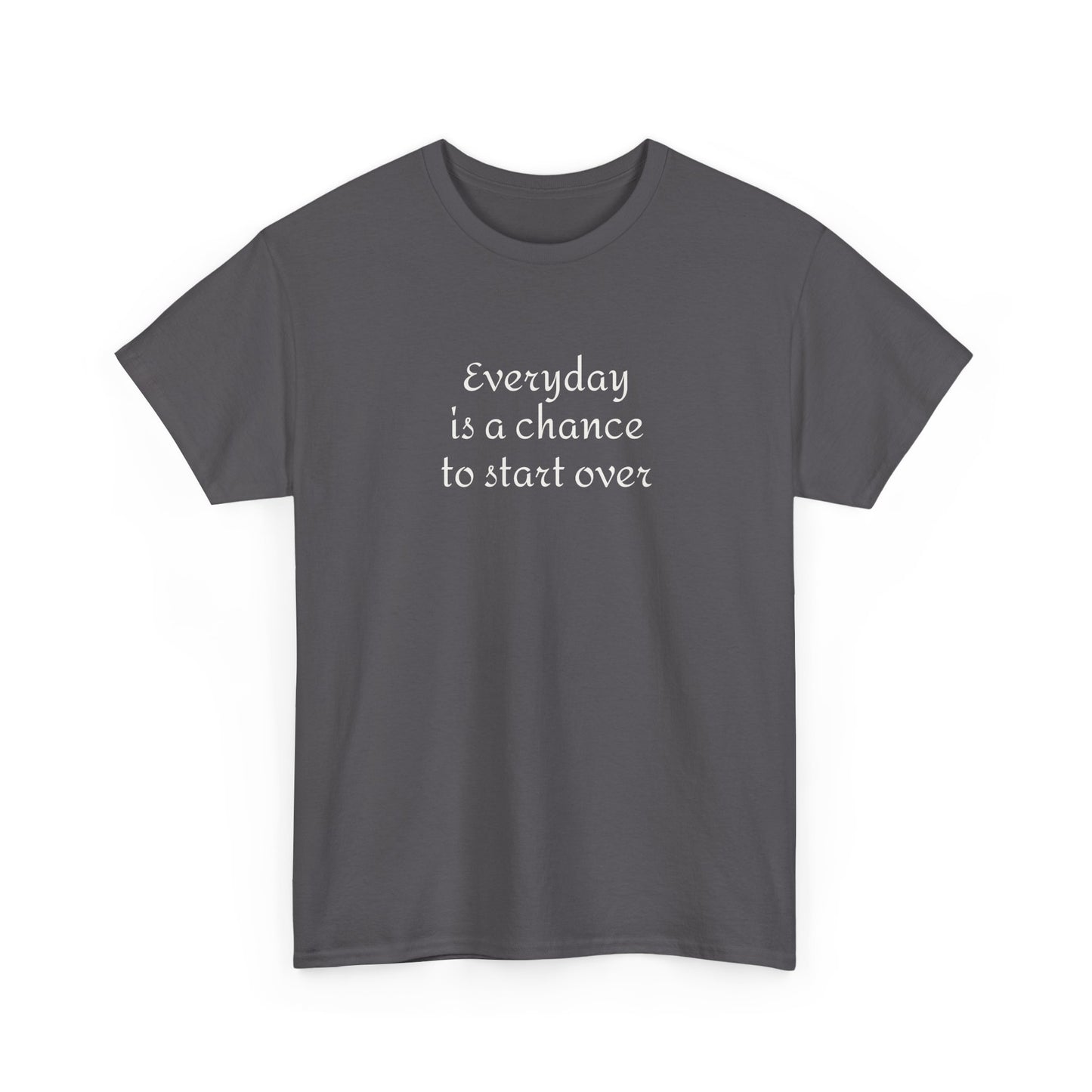 Motivational Tee — "Everyday Is a Chance to Start Over" Inspirational Cotton Shirt