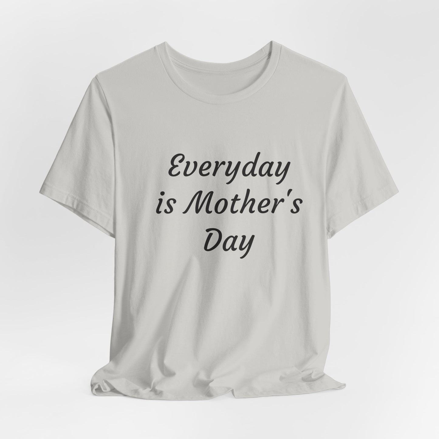 Everyday Is Mother Day T-Shirt