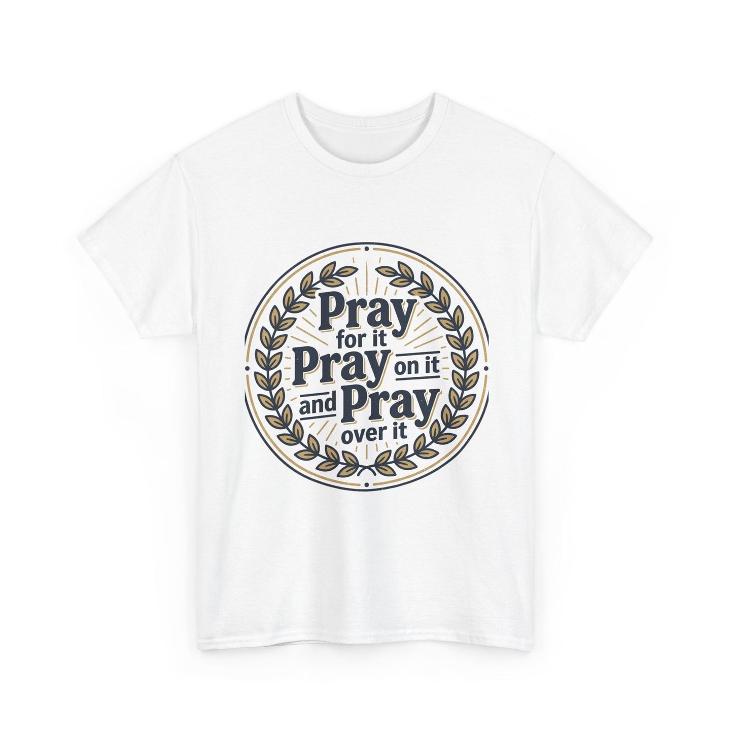 Prayer Circle T-Shirt — "Pray for it, Pray on it, and Pray over it" Inspirational Christian Tee