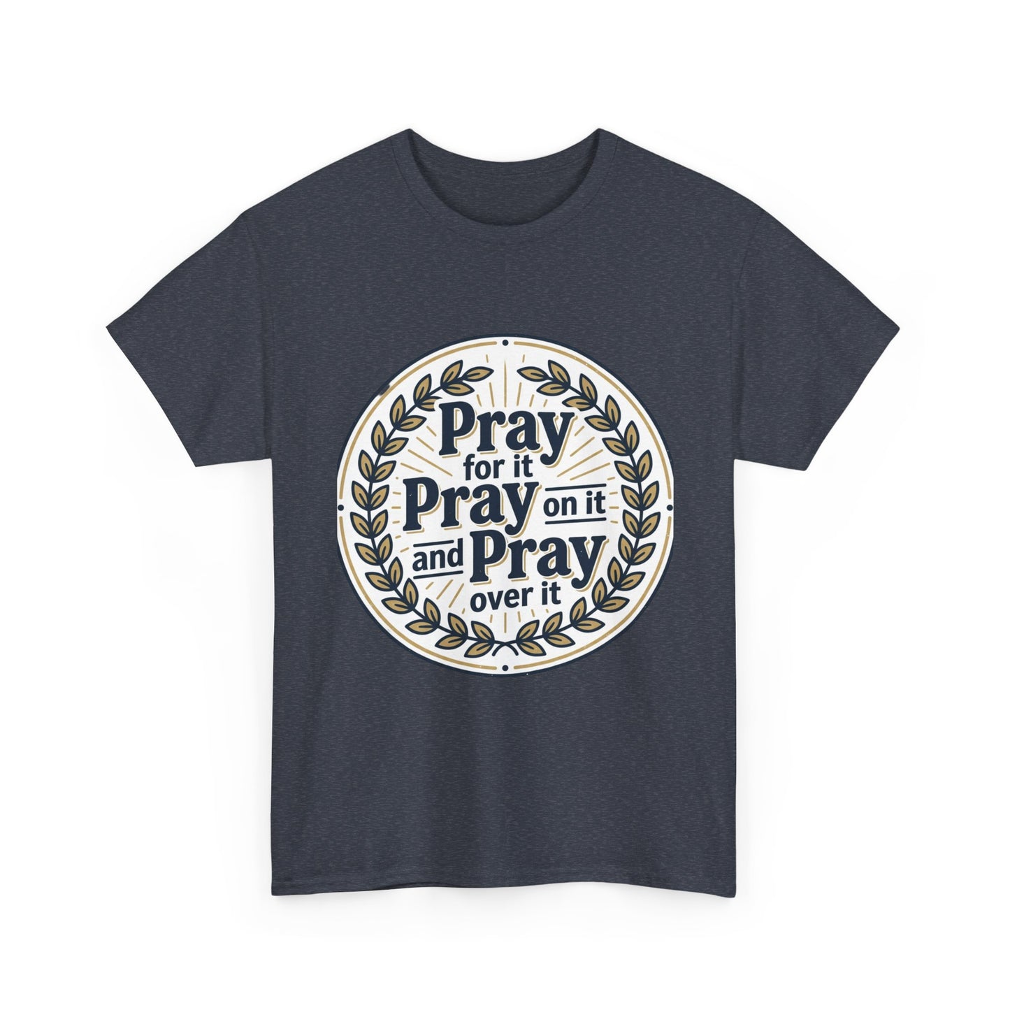 Prayer Circle T-Shirt — "Pray for it, Pray on it, and Pray over it" Inspirational Christian Tee