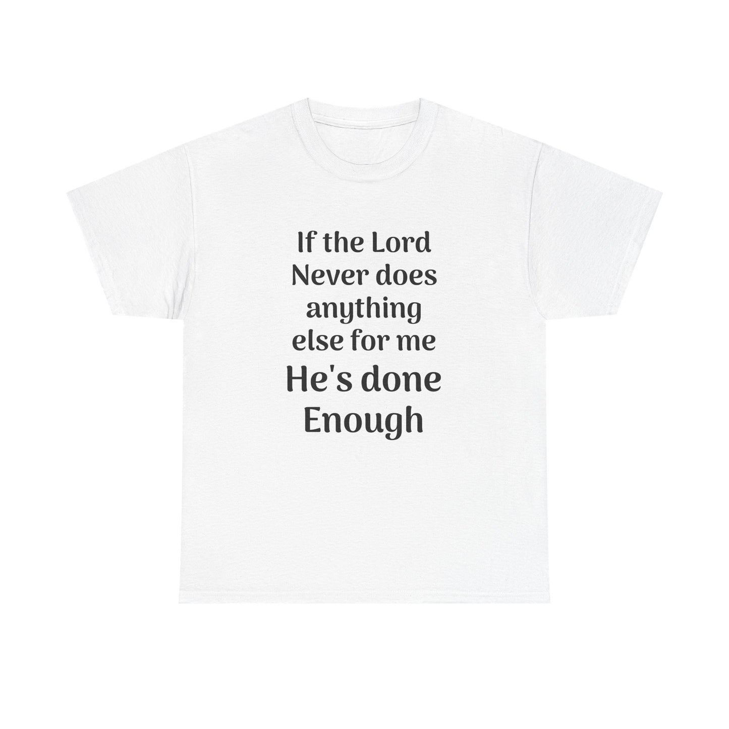 Christian Faith T-Shirt — "If the Lord Never Does Anything Else for Me, He's Done Enough"