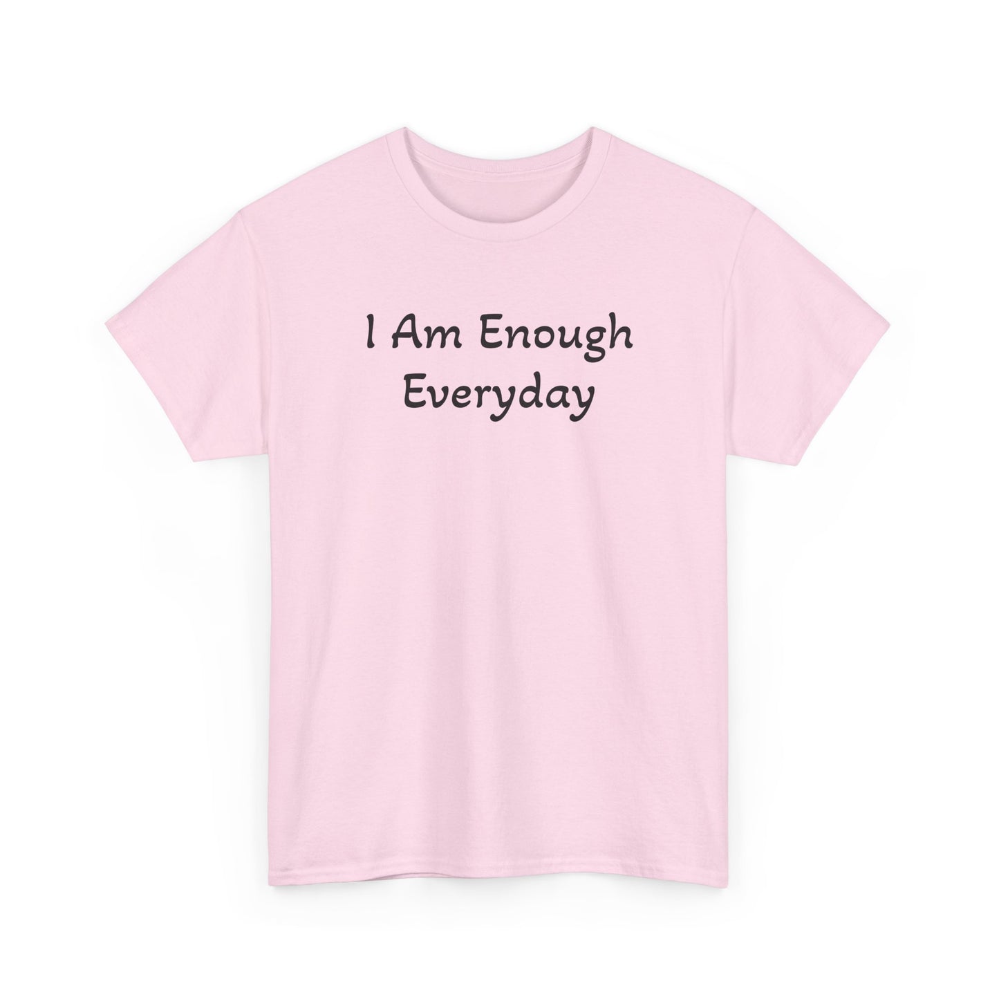 I Am Enough Everyday Tee — Positive Affirmation Women's/Men's Inspirational T-Shirt