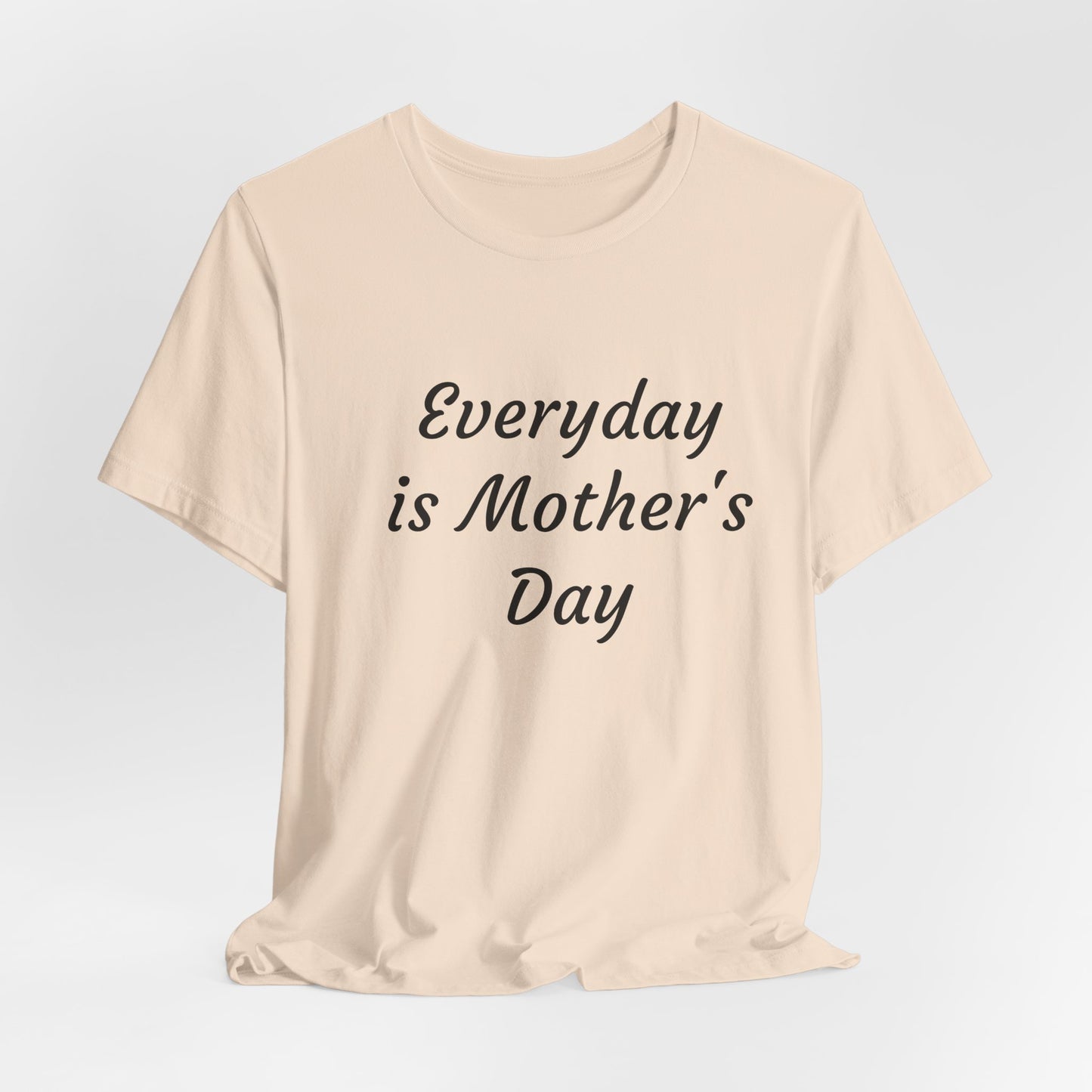 Everyday Is Mother Day T-Shirt