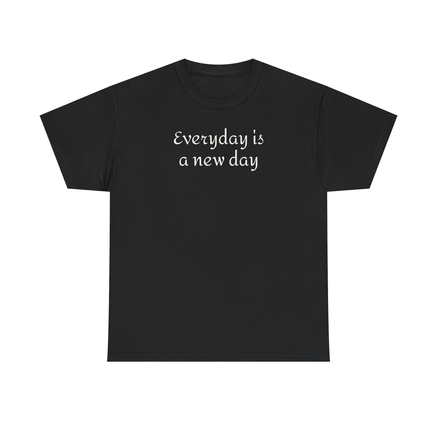 Everyday Is A New Day Tee - Inspirational White Cotton Shirt
