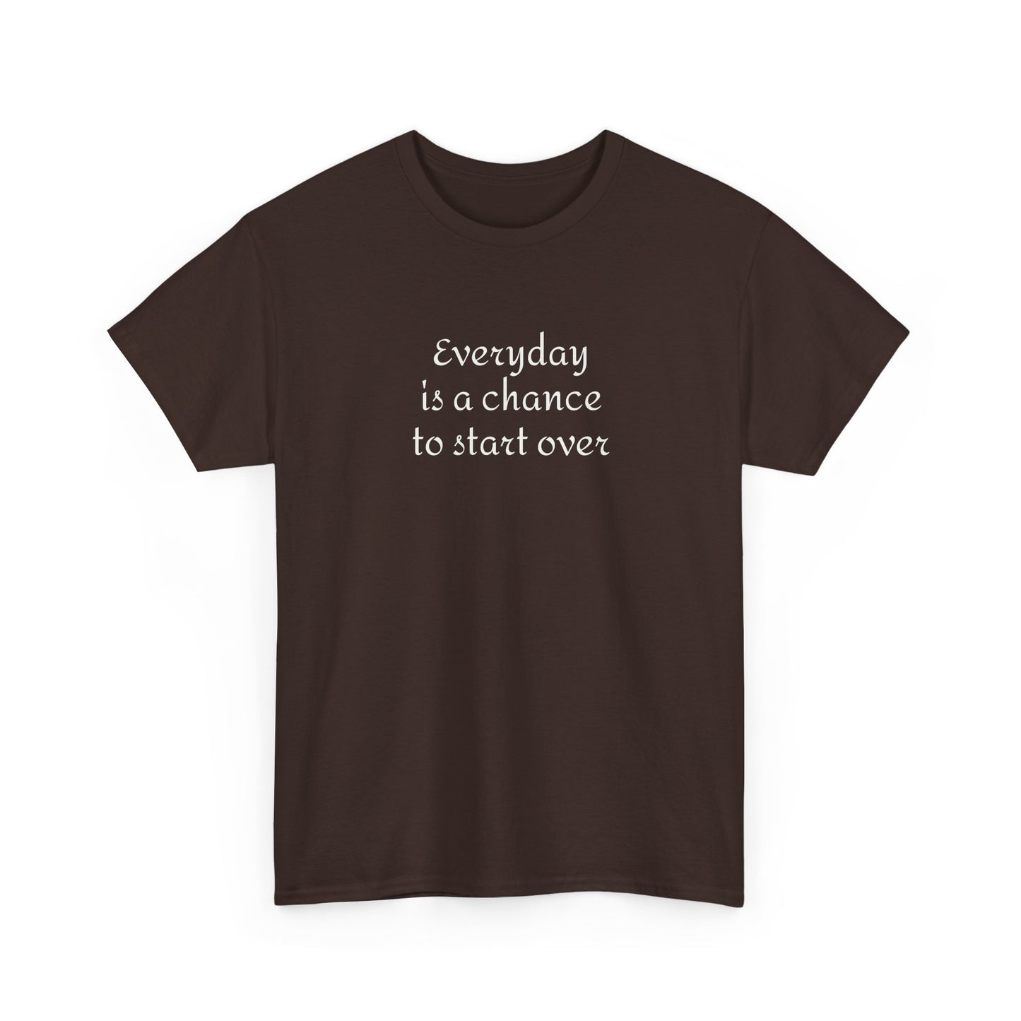 Motivational Tee — "Everyday Is a Chance to Start Over" Inspirational Cotton Shirt