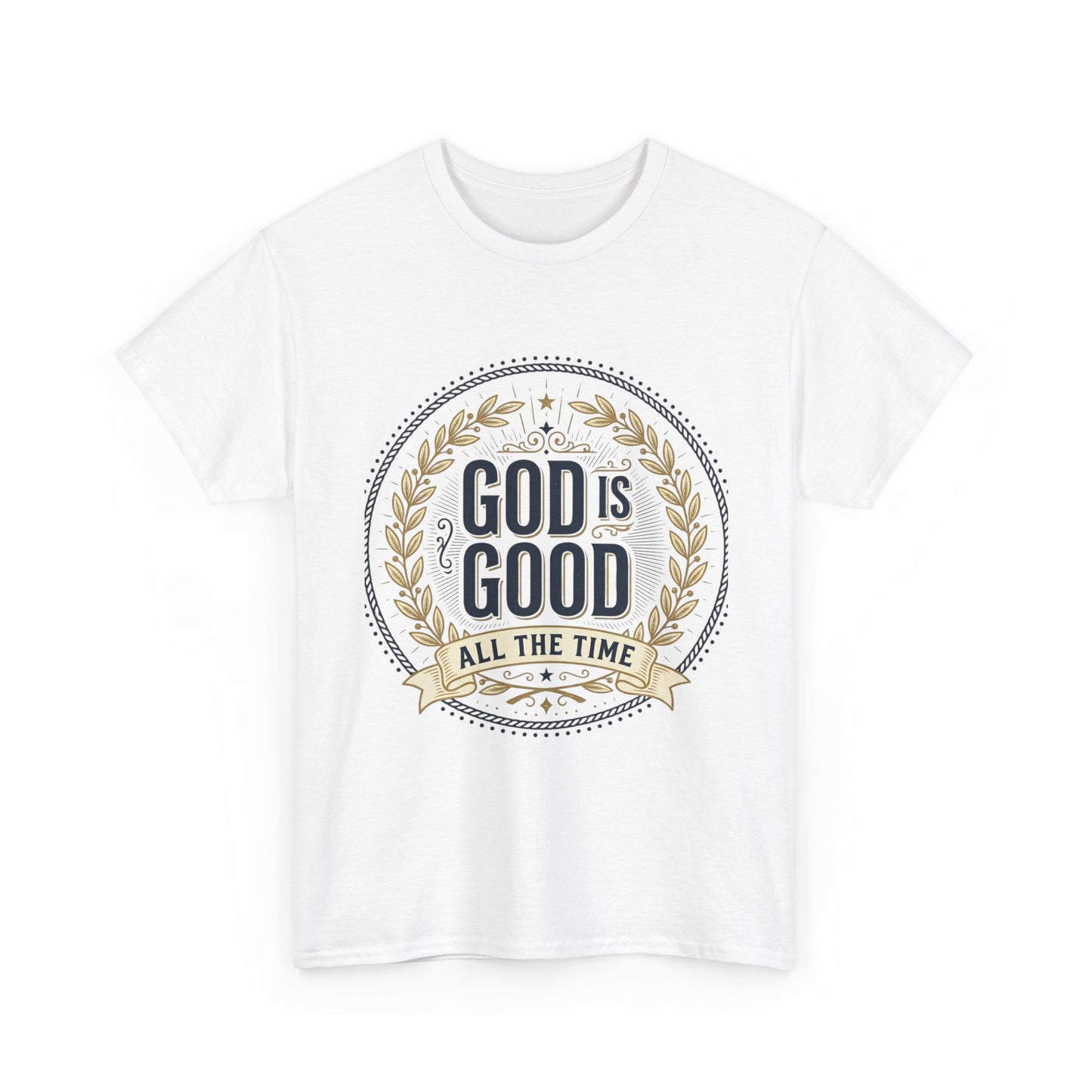 God Is Good All The Time T-Shirt | Christian Faith Scripture Tee