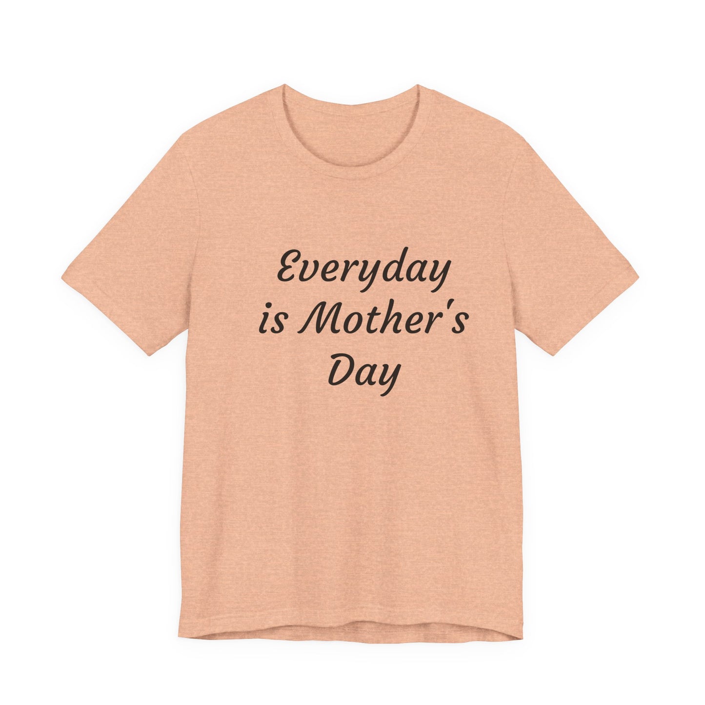 Everyday Is Mother Day T-Shirt