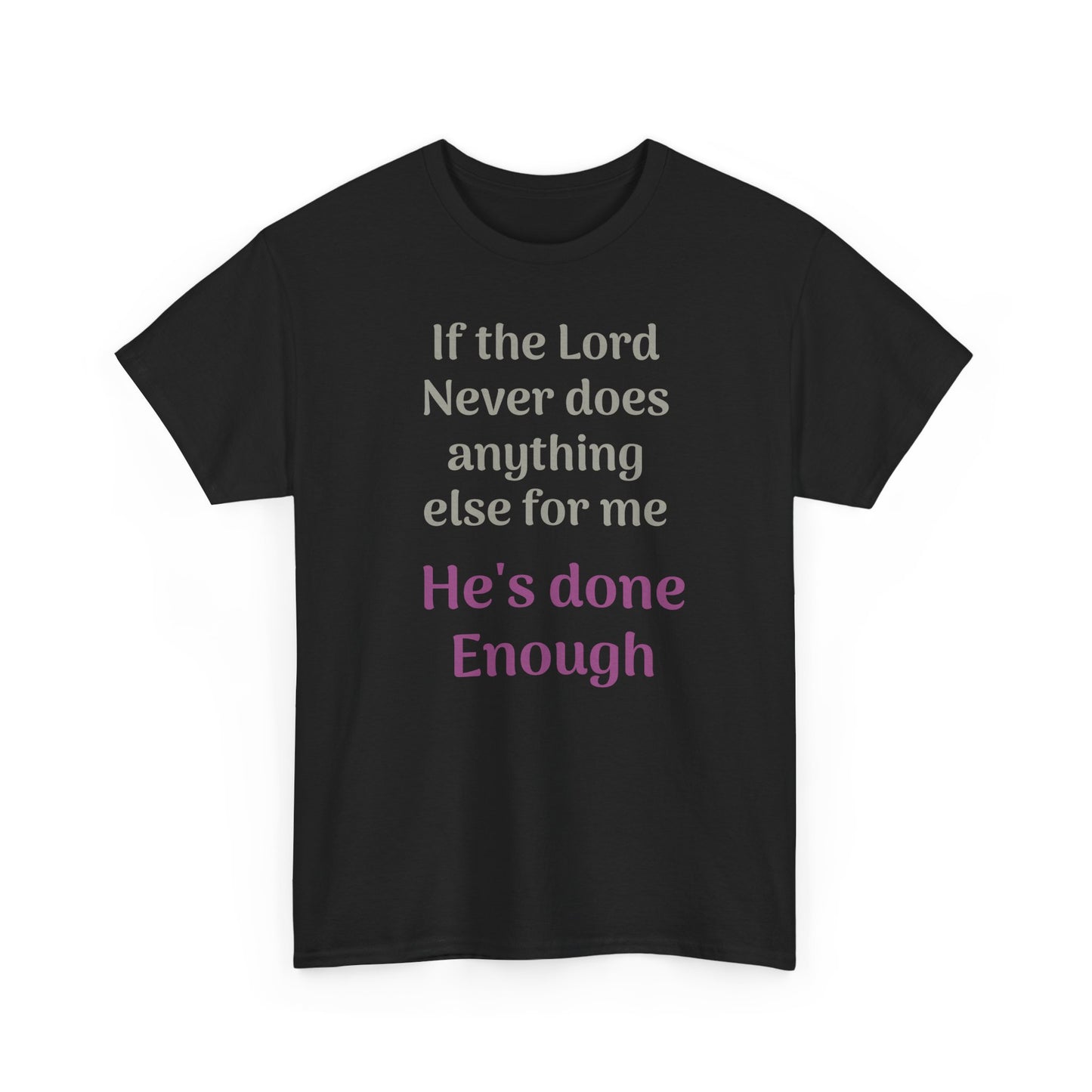 Christian Faith T-Shirt — "If the Lord Never Does Anything Else for Me, He's Done Enough"