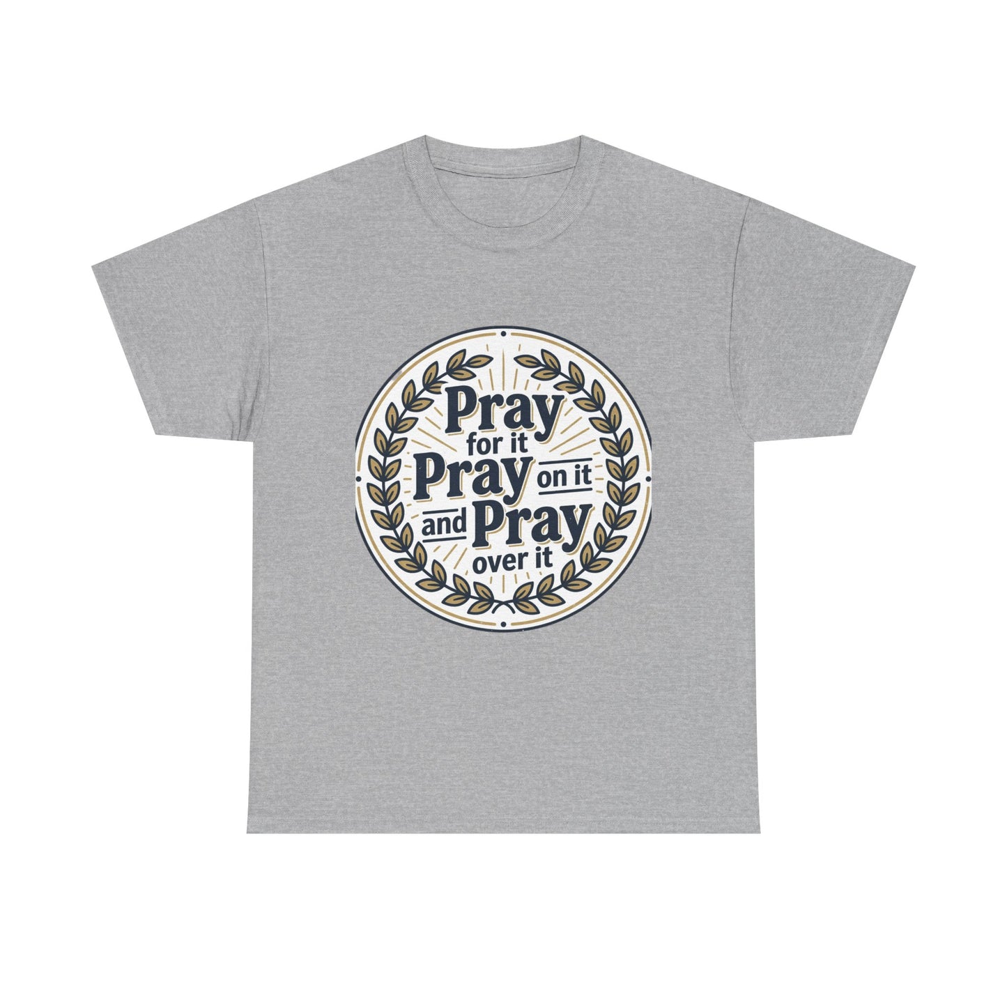 Prayer Circle T-Shirt — "Pray for it, Pray on it, and Pray over it" Inspirational Christian Tee