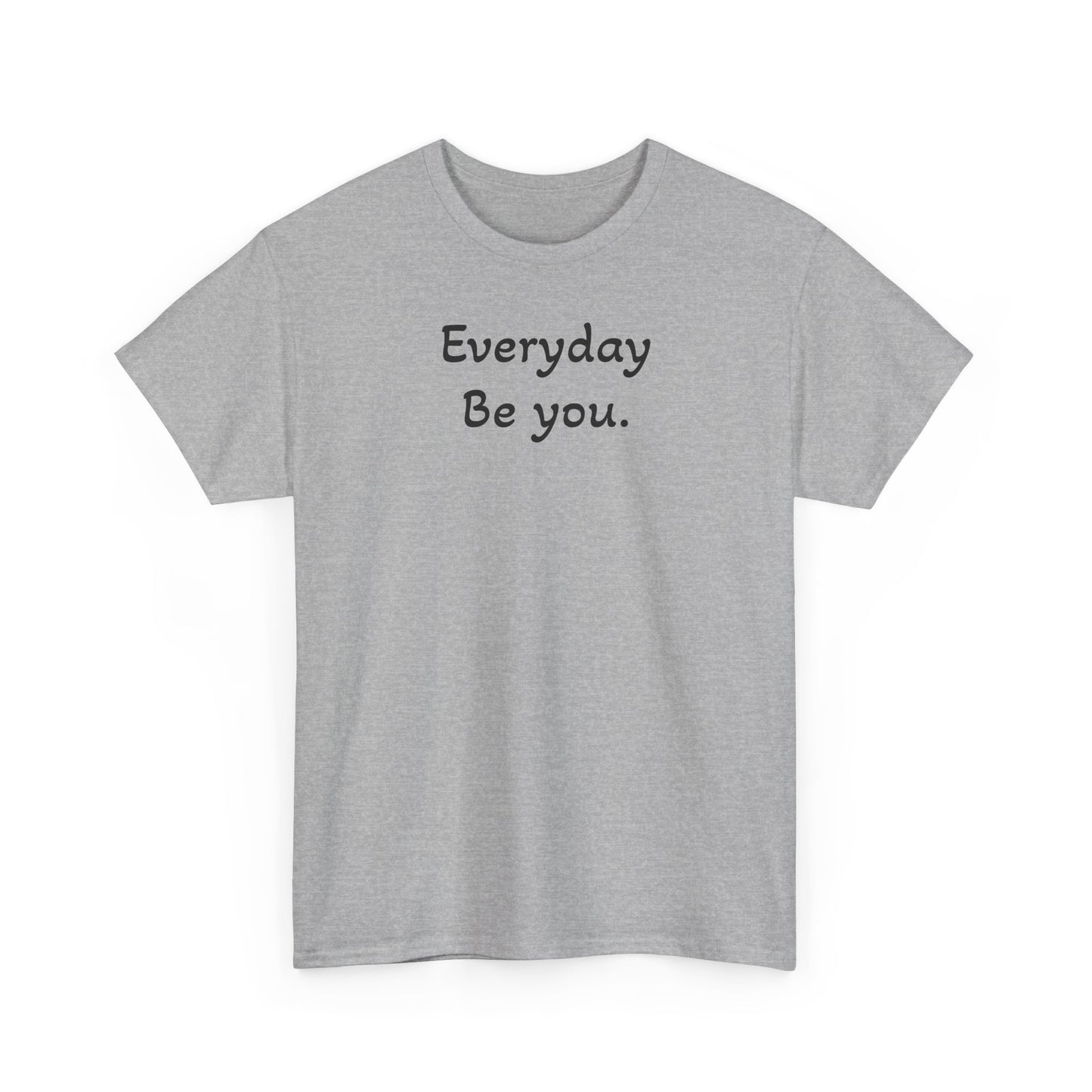 Everyday Be You Tee — Minimalist Inspirational Cotton T-Shirt