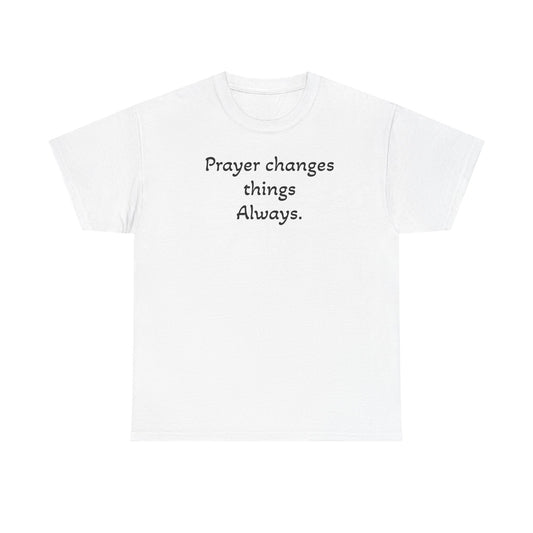 Prayer Changes Things Always Tee — Everyday Inspirational Christian T-Shirt