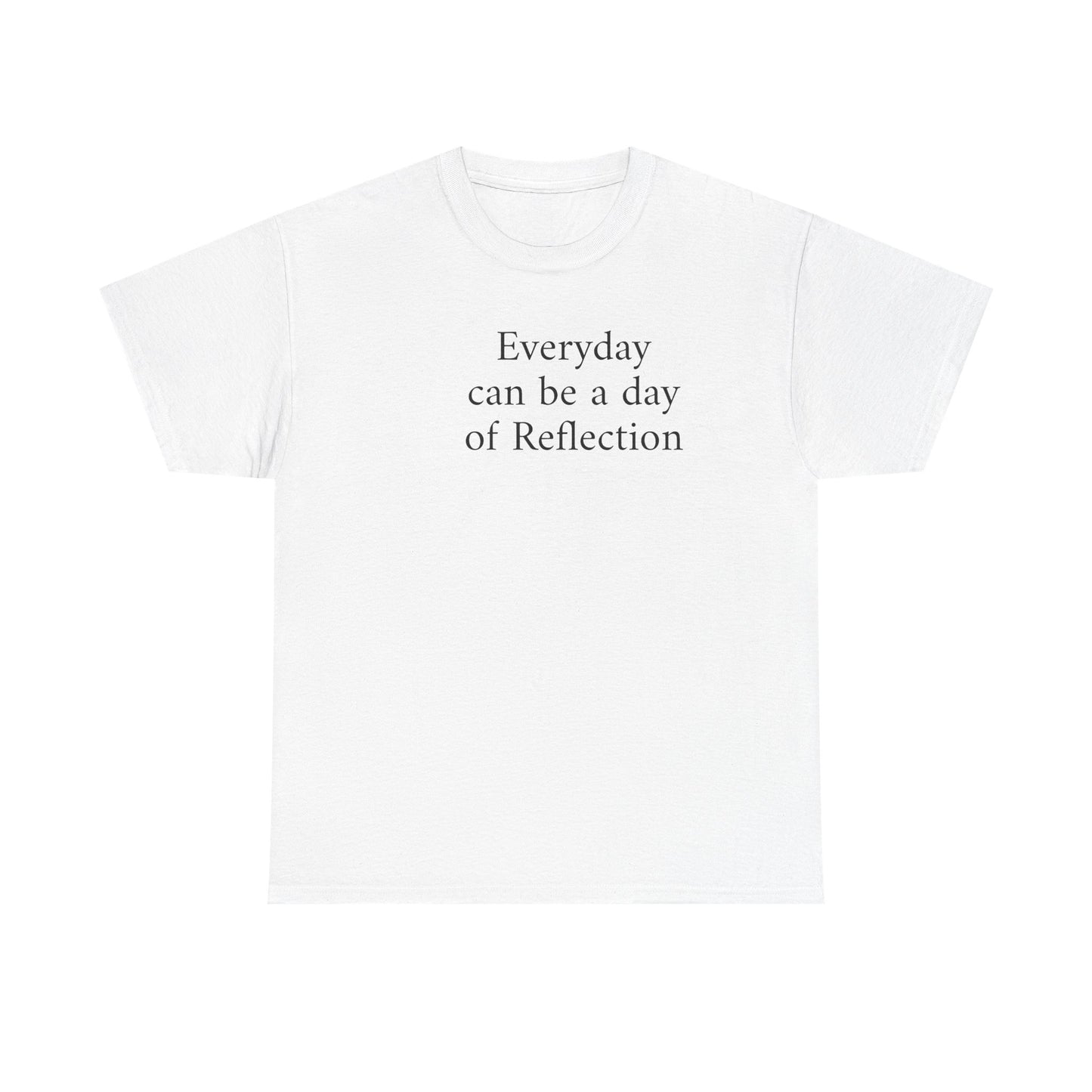 Reflection Tee — "Everyday can be a day of Reflection" Inspirational Cotton T-Shirt