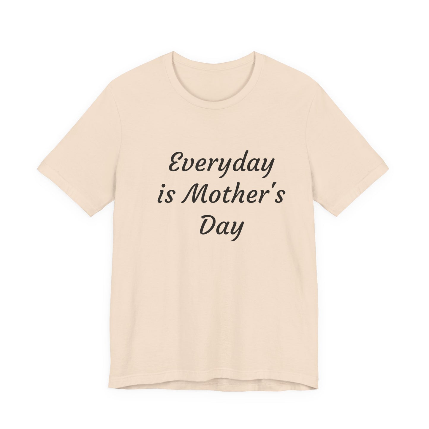 Everyday Is Mother Day T-Shirt