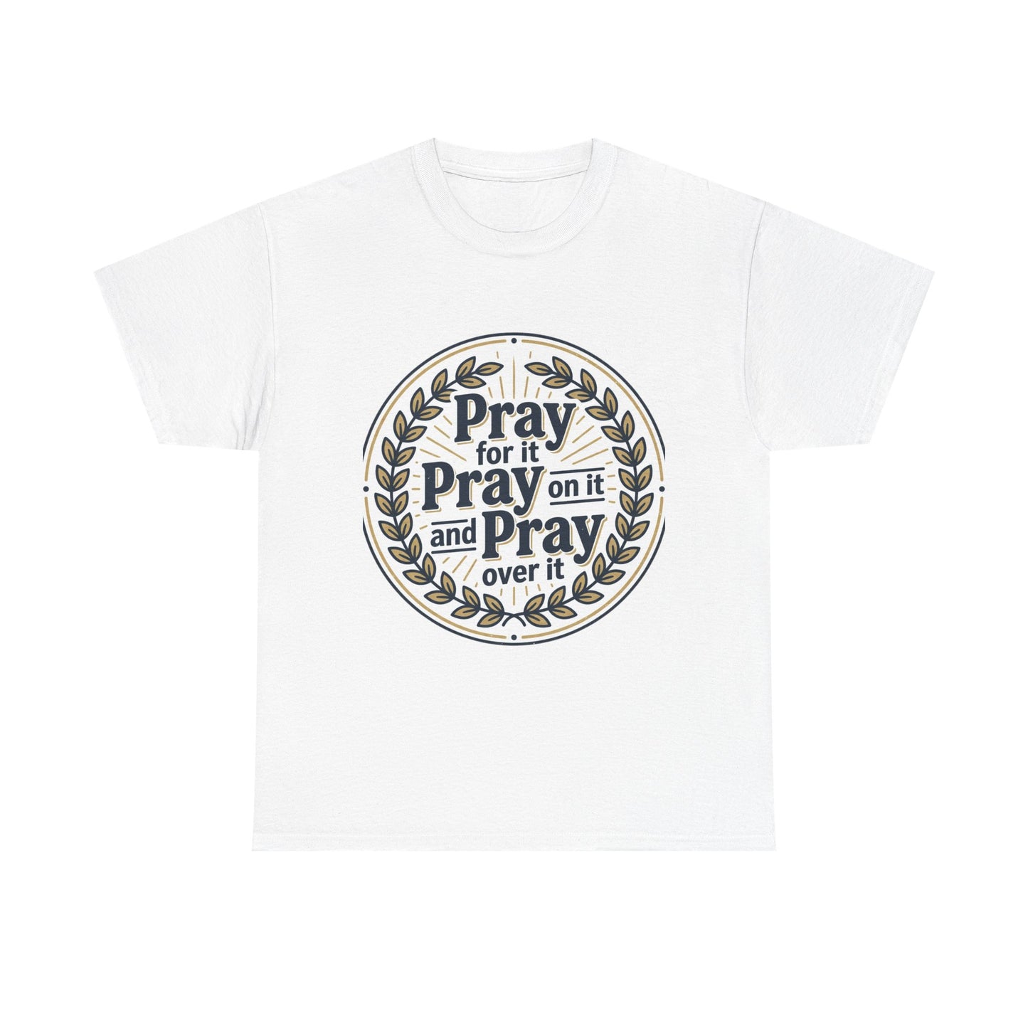 Prayer Circle T-Shirt — "Pray for it, Pray on it, and Pray over it" Inspirational Christian Tee