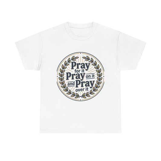 Prayer Circle T-Shirt — "Pray for it, Pray on it, and Pray over it" Inspirational Christian Tee